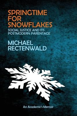 Springtime for Snowflakes: 'Social Justice' and Its Postmodern Parentage Paperback World Encounter Institute/New English Review