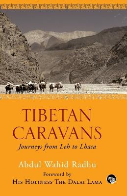 Tibetan Caravans: Journeys From Leh to Lhasa by Radhu, Abdul Wahid