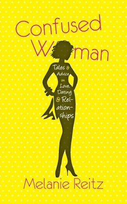 Confused Woman: Tales & Advice on Love, Dating & Relationships Paperback Confused Woman LLC