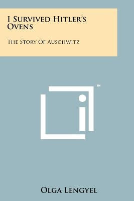 I Survived Hitler's Ovens: The Story Of Auschwitz Paperback Literary Licensing, LLC