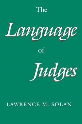 The Language of Judges by Solan, Lawrence M.