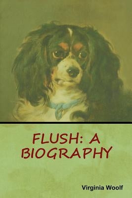 Flush: A Biography Paperback Bibliotech Press