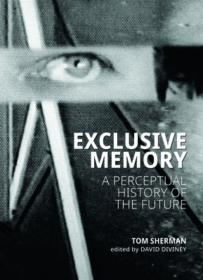 Exclusive Memory: A Perceptual History of the Future Paperback Goose Lane Editions