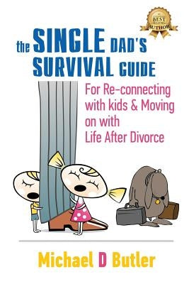 Single Dad's Survival Guide: For Re-Connecting with Your Kids & Moving on with Life After Divorce (The Single Parents' Survival Guide Book 1) Paperback Beyond Publishing