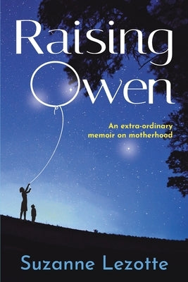 Raising Owen: An Extra-Ordinary Memoir on Motherhood Paperback Aristata Press