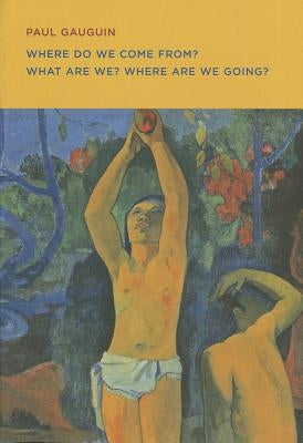 Paul Gauguin: Where Do We Come From? What Are We? Where Are We Going? Paperback MFA Publications