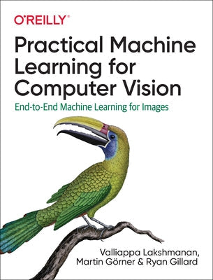 Practical Machine Learning for Computer Vision: End-To-End Machine Learning for Images O'Reilly Media