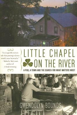 Little Chapel on the River: A Pub, a Town and the Search for What Matters Most Paperback William Morrow & Company