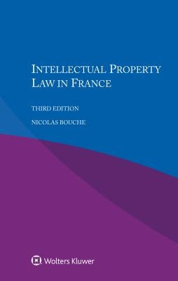 Intellectual Property Law in France by Bouche, Nicolas