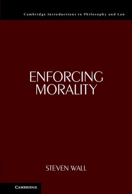 Enforcing Morality by Wall, Steven