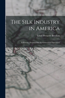 The Silk Industry in America: A History: Prepared for the Centennial Exposition Paperback Legare Street Press