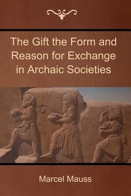 The Gift the Form and Reason for Exchange in Archaic Societies Paperback Bibliotech Press