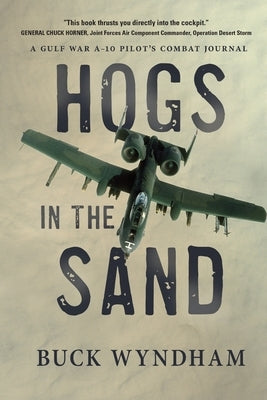 Hogs in the Sand: A Gulf War A-10 Pilot's Combat Journal Paperback Koehler Books