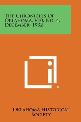 The Chronicles of Oklahoma, V10, No. 4, December, 1932 Paperback Literary Licensing, LLC