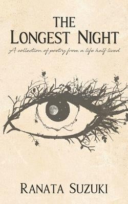 The Longest Night: A collection of poetry from a life half lived Paperback Ranata Suzuki