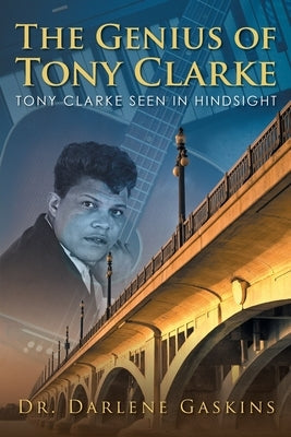 The Genius of Tony Clarke: Tony Clarke Seen in Hindsight Paperback Urlink Print & Media, LLC