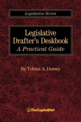 Legislative Drafter's Deskbook: A Practical Guide by Dorsey, Tobias A.