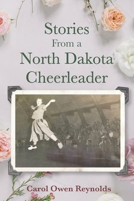 Stories From a North Dakota Cheerleader Paperback Heirloom Editions