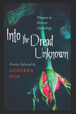Into the Dread Unknown: Women in Horror Anthology by Daniels, L. E.