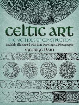 Celtic Art: The Methods of Construction Paperback Dover Publications