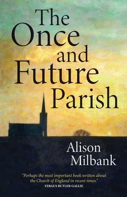 The Once and Future Parish by Milbank, Alison