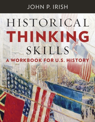 Historical Thinking Skills: A Workbook for U. S. History by Irish, John P.