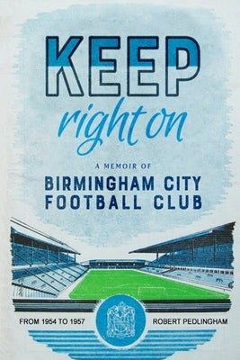 Keep Right On: A Memoir of Birmingham City Football Club Paperback Shadow Publishing