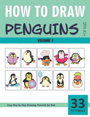 How to Draw Penguins for Kids - Volume 1 Paperback Independently Published