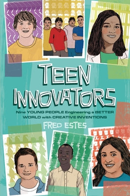 Teen Innovators: Nine Young People Engineering a Better World with Creative Inventions Paperback Zest Books (Tm)