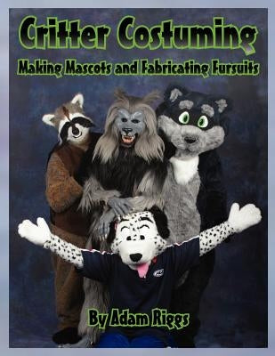 Critter Costuming: Making Mascots and Fabricating Fursuits Paperback Ibexa Press