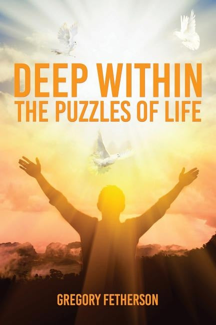 Deep Within: The Puzzles of Life by Fetherson, Gregory