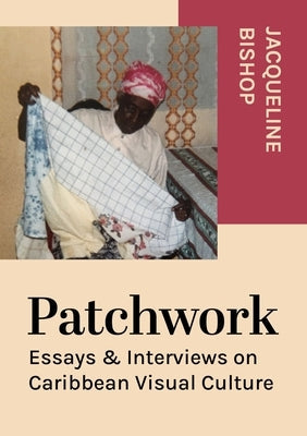 Patchwork: Essays & Interviews on Caribbean Visual Culture Paperback Intellect (UK)