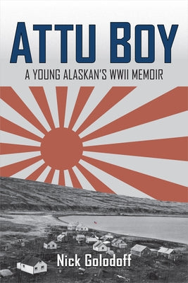 Attu Boy: A Young Alaskan's WWII Memoir University of Alaska Press