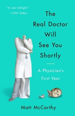 The Real Doctor Will See You Shortly: A Physician's First Year Paperback Crown Publishing Group (NY)