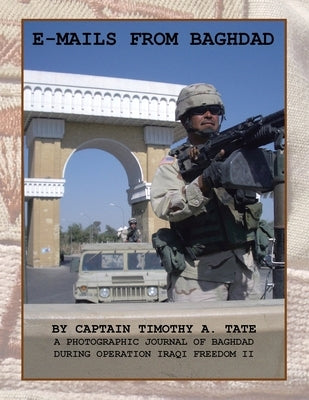 E-Mails from Baghdad: A Photographic Journal of Baghdad During Operation Iraqi Freedom Ii Paperback Xlibris Us