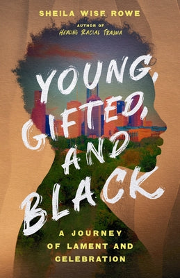 Young, Gifted, and Black: A Journey of Lament and Celebration by Wise Rowe, Sheila - CA Corrections Bookstore