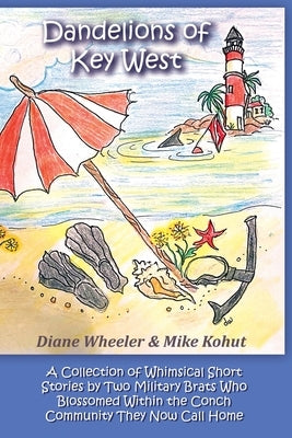 Dandelions of Key West: A Collection of Whimsical Short Stories by Two Military Brats Who Blossomed Within the Conch Community They Now Call H Paperback Outskirts Press