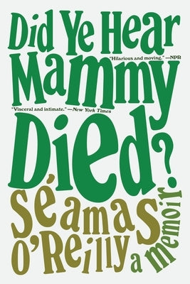 Did Ye Hear Mammy Died?: A Memoir by O'Reilly, Séamas