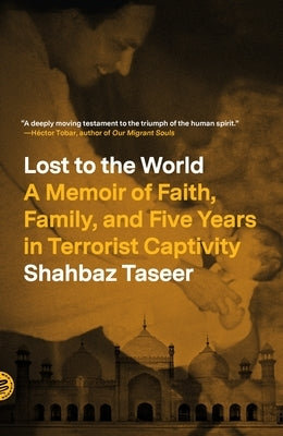 Lost to the World: A Memoir of Faith, Family, and Five Years in Terrorist Captivity Paperback Picador USA