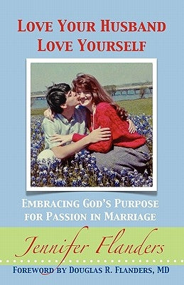 Love Your Husband/Love Yourself: Embracing God's Purpose for Passion in Marriage Paperback Prescott Publishing