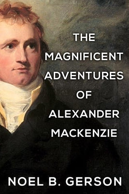 The Magnificent Adventures of Alexander Mackenzie Paperback Sapere Books