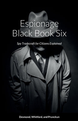 Espionage Black Book Six: Spy Tradecraft for Citizens Explained by Desmond, Dennis