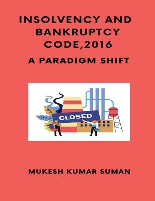 Insolvency and Bankruptcy Code, 2016 by Kumar, Mukesh