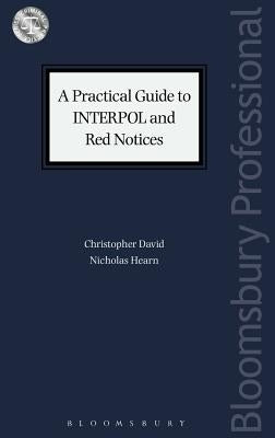 A Practical Guide to INTERPOL and Red Notices by David, Christopher