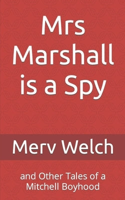 Mrs Marshall is a Spy: and Other Tales of a Mitchell Boyhood Paperback L Bell