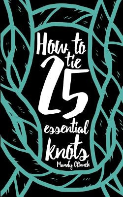 How to Tie 25 Essential Knots Paperback Dropstone Press LLC