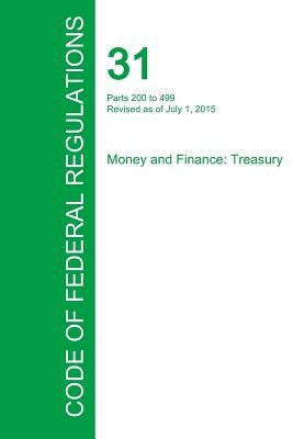 Code of Federal Regulations Title 31, Volume 2, July 1, 2015 by Office of the Federal Register