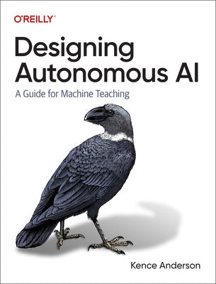 Designing Autonomous AI: A Guide for Machine Teaching Paperback O'Reilly Media