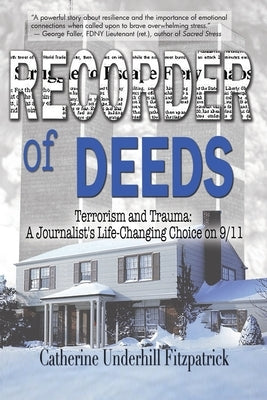 Recorder of Deeds: Terrorism and Trauma: A Journalist's Life-Changing Choice on 9/11 Bedazzled Ink Publishing Company