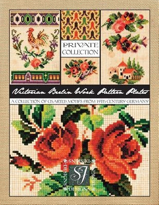 Victorian Berlin Work Pattern Plates: A Collection of Charted Motifs from 19th Century Germany for Needlepoint & Cross Stitch Paperback Independently Published